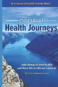 Inspired Health Journeys: Take Charge of Your Health and Live a Life of Vibrant Wellness