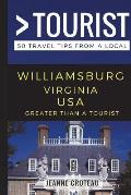 Greater Than a Tourist - Williamsburg Virginia USA: 50 Travel Tips from a Local