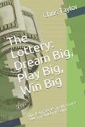 The Lottery: Dream Big, Play Big, Win Big: Tips & $trategies to Maximize Your Pursuit to Wealth