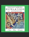Understanding Revelations by Astronomy: The Ancient, World-Wide, Hidden Knowledge, Especially in Genesis & Revelations; on Precessional Cosmology, the