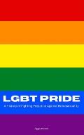 Lgbt Pride: A History of Fighting Prejudice Against Homosexuality