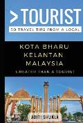 Greater Than a Tourist - Kota Bharu Kelantan Malaysia: 50 Travel Tips from a Local