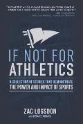 If Not for Athletics: A Collection of Stories that Demonstrate the Power and Impact of Sports