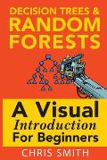 Decision Trees & Random Forests A Visual Introduction for Beginners