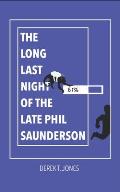 The Long Last Night of the Late Phil Saunderson