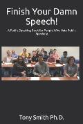 Finish Your Damn Speech!: A Public Speaking Book for People Who Hate Public Speaking