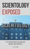 Scientology Exposed: The Truth Behind Scientology Beliefs and Practice