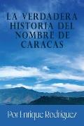 La verdadera historia del nombre de Caracas: Origen