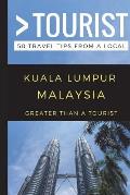 Greater Than a Tourist - Kuala Lumpur Malaysia: 50 Travel Tips from a Local