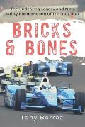 Bricks & Bones: The Endearing Legacy and Nitty-Gritty Phenomenon of The Indy 500