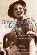 Greatcoats and Glamour Boots: Canadian Women at War, 1939-1945, Revised Edition
