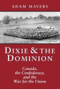 Dixie & the Dominion Canada the Confederacy & the War for the Union