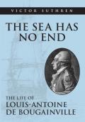 The Sea Has No End: The Life of Louis-Antoine de Bougainville