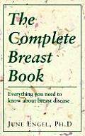 The Complete Breast Book: Everything You Need to Know about Breast Disease