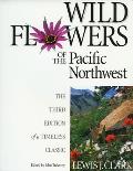 Wild Flowers of the Pacific Northwest The Third Edition of a Timeless Classic