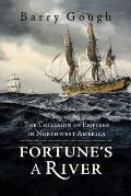 Fortunes a River The Collision of Empires in Northwest America