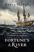 Fortunes a River The Collision of Empires of Northwest America
