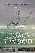 Legacy in Wood The Wahl Family Boat Builders