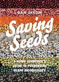 Saving Seeds A Home Gardeners Guide to Preserving Plant Biodiversity