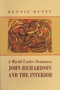 A World Under Sentence: John Richardson and the Interior