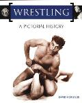 Wrestling: A Pictorial History: A Pictorial History