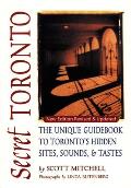 Secret Toronto: The Unique Guidebook to Toronto's Hidden Sites, Sounds, and Tastes