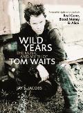 Wild Years The Music & Myth of Tom Waits