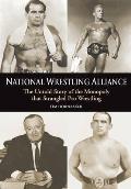 National Wrestling Alliance: The Untold Story of the Monopoly That Strangled Professional Wrestling