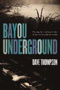 Bayou Underground Tracing the Mythical Roots of American Popular Music