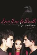 Love You to Death: The Unofficial Companion to the Vampire Diaries