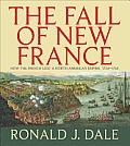 The Fall of New France: How the French Lost a North American Empire 1754-1763