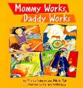 Mommy Works Daddy Works