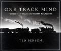 One Track Mind Photographic Essays on Western Railroading