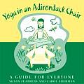 Yoga in an Adirondack Chair: A Guide for Everyone
