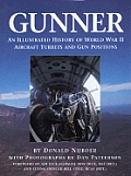 Gunner An Illustrated History of World War II Aircraft Turrets & Gun Positions