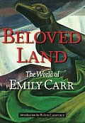 Beloved Land The World Of Emily Carr