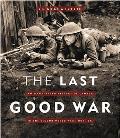 Last Good War an Illustrated History of Canada in the Second World War 1939 1945