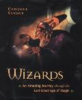 Wizards An Amazing Journey Through the Last Great Age of Magic