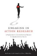 Engaging In Action Research A Practical Guide To Teacher Conducted Research For Educators & School Leaders