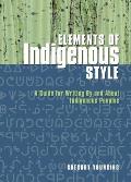 Elements of Indigenous Style: A Guide for Writing by and about Indigenous Peoples