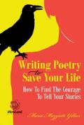 Writing Poetry To Save Your Life How To Find The Courage To Tell Your Stories