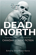 Dead North Canadian Zombie Fiction The Exile Book of Anthology Series Number Eight