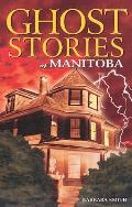 Ghost Stories Of Manitoba