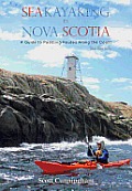 Sea Kayaking in Nova Scotia (3rd Edition): A Guide to Paddling Routes Along the Coast