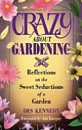 Crazy about Gardening: Reflections on the Sweet Seductions of a Garden