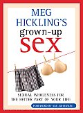 Meg Hickling's Grown-Up Sex: Sexual Wholeness for the Better Part of Your Life