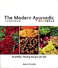 Modern Ayurvedic Cookbook Healthful Healing Recipes for Life