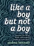 Like a Boy but Not a Boy Navigating Life Mental Health & Parenthood Outside the Gender Binary