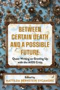Between Certain Death & a Possible Future Queer Writing on Growing Up with the AIDS Crisis