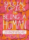 Special Topics in Being a Human A Queer & Tender Guide to Things Ive Learned the Hard Way about Caring for People Including Myself